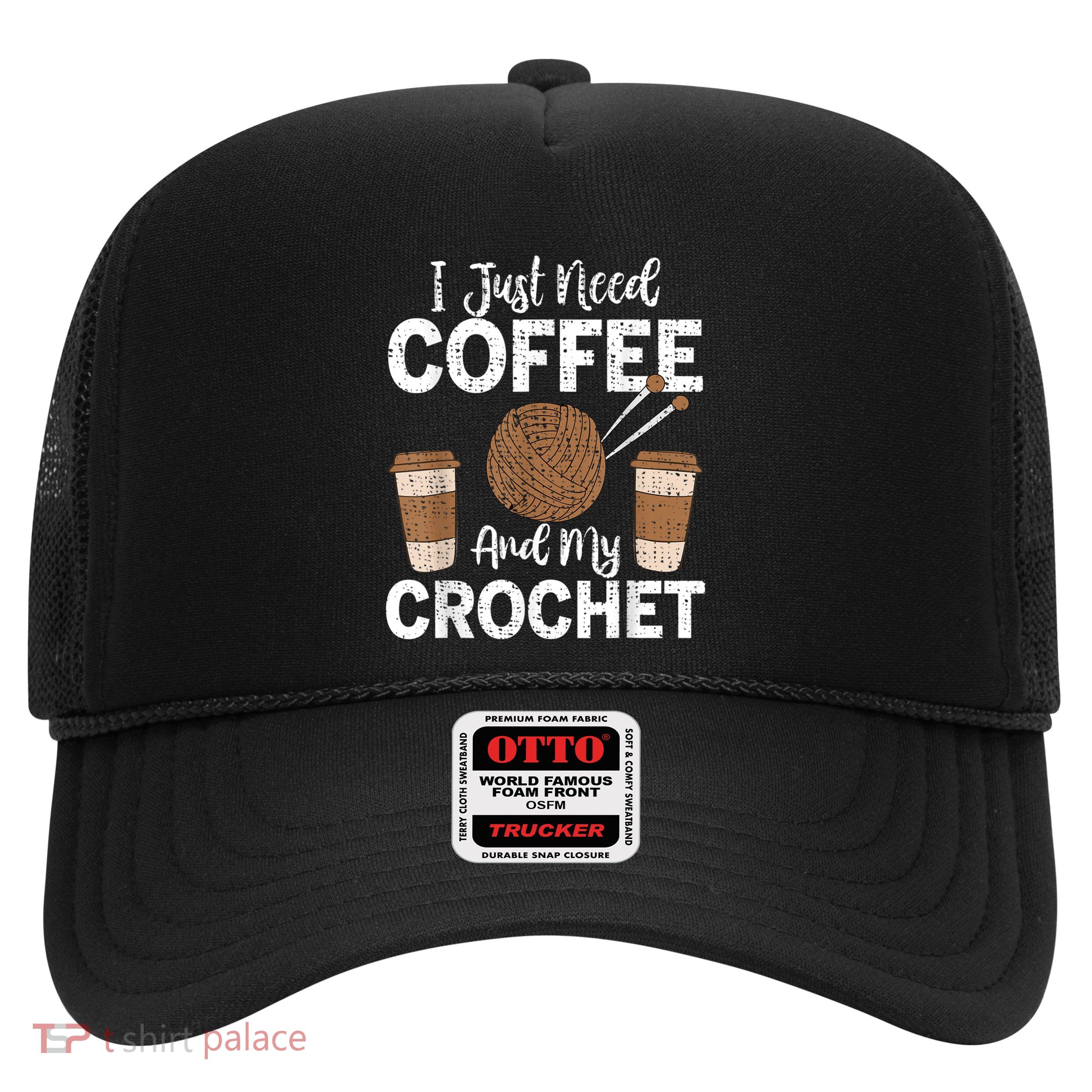 Funny Cute Crochet I Just Need Coffee And My Crochet Trucker Hat