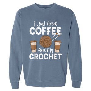 Funny Cute Crochet I Just Need Coffee And My Crochet Garment-Dyed Sweatshirt