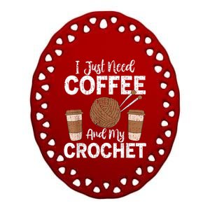 Funny Cute Crochet I Just Need Coffee And My Crochet Ceramic Oval Ornament