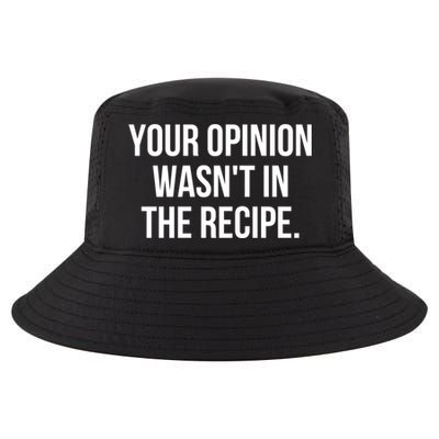 Funny Chef Cook Gift Your Opinion Wasnt In The Recipe Gift Cool Comfort Performance Bucket Hat