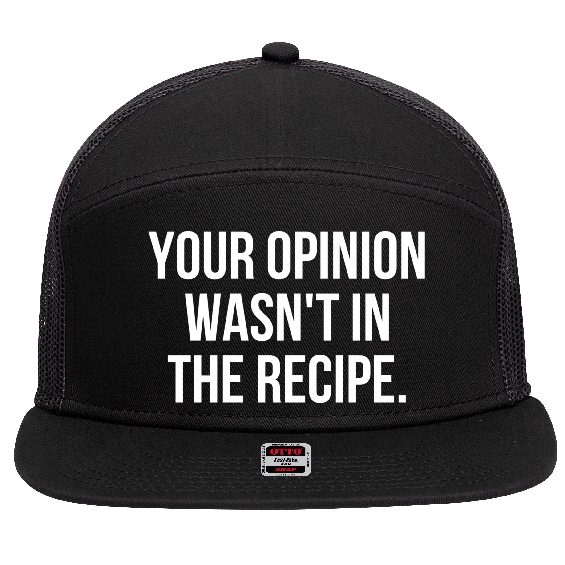 Funny Chef Cook Gift Your Opinion Wasnt In The Recipe Gift 7 Panel Mesh Trucker Snapback Hat