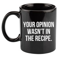Funny Chef Cook Gift Your Opinion Wasnt In The Recipe Gift 11oz C Handle Ceramic Mug