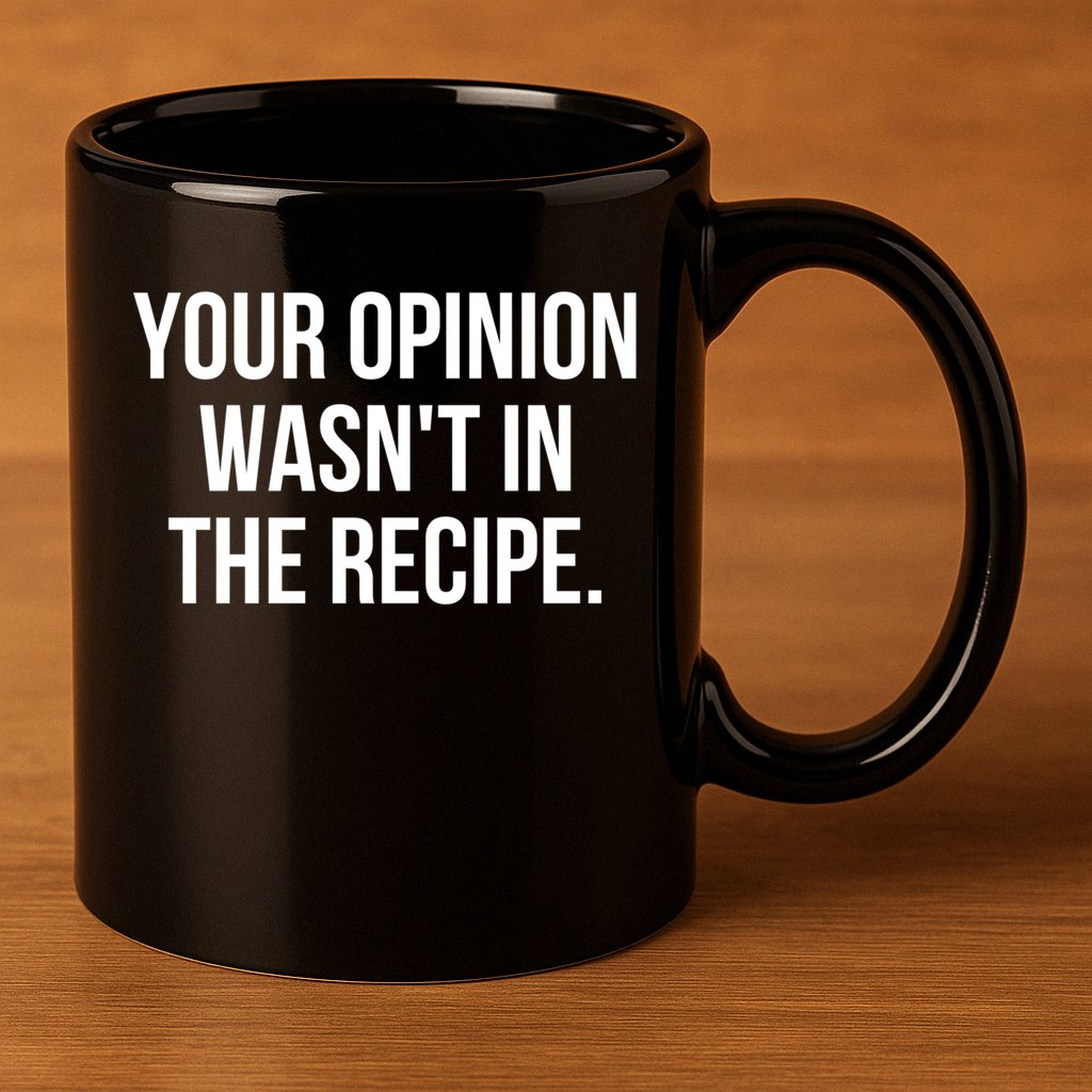 Funny Chef Cook Gift Your Opinion Wasnt In The Recipe Gift 11oz C Handle Ceramic Mug