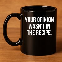 Funny Chef Cook Gift Your Opinion Wasnt In The Recipe Gift 11oz C Handle Ceramic Mug
