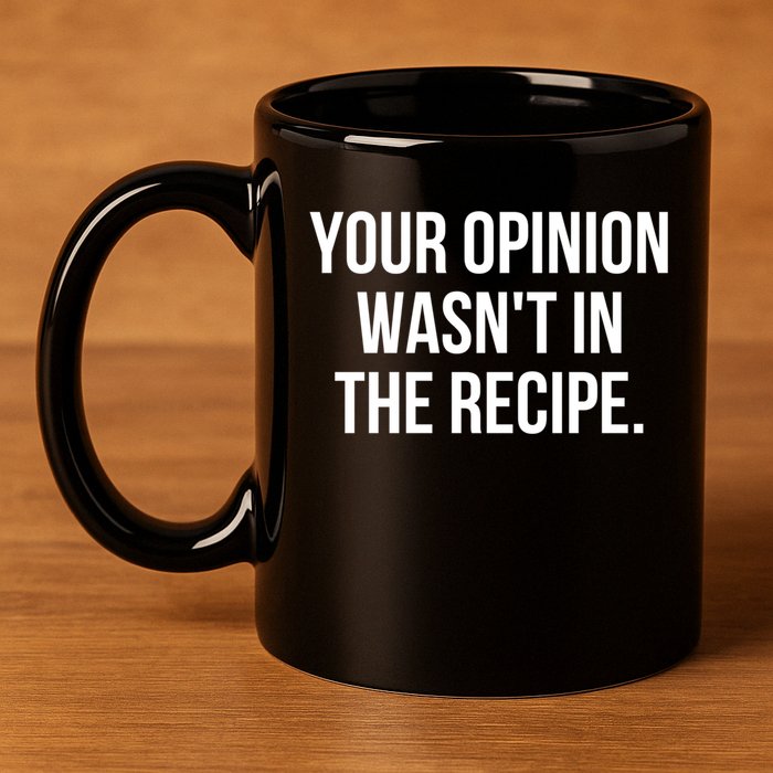Funny Chef Cook Gift Your Opinion Wasnt In The Recipe Gift 11oz C Handle Ceramic Mug