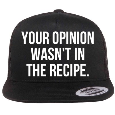 Funny Chef Cook Gift Your Opinion Wasnt In The Recipe Gift Flatbill Hat