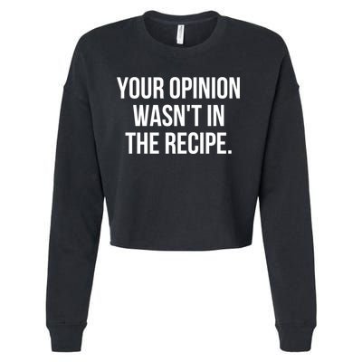 Funny Chef Cook Gift Your Opinion Wasnt In The Recipe Gift Cropped Pullover Crew