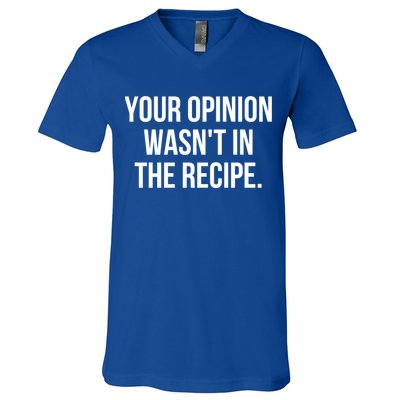 Funny Chef Cook Gift Your Opinion Wasnt In The Recipe Gift V-Neck T-Shirt