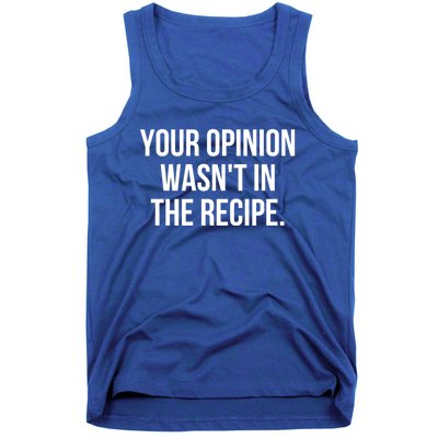 Funny Chef Cook Gift Your Opinion Wasnt In The Recipe Gift Tank Top