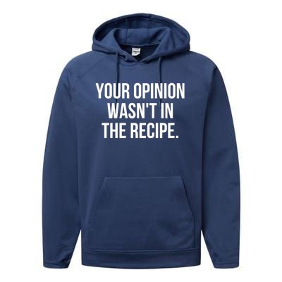 Funny Chef Cook Gift Your Opinion Wasnt In The Recipe Gift Performance Fleece Hoodie