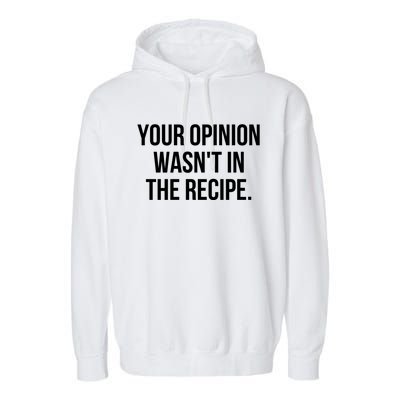 Funny Chef Cook Gift Your Opinion Wasnt In The Recipe Gift Garment-Dyed Fleece Hoodie