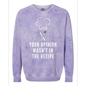 Funny Chef Cooking Your Opinion Wasnt In The Recipe Funny Gift Colorblast Crewneck Sweatshirt