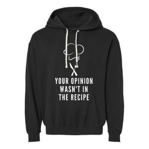 Funny Chef Cooking Your Opinion Wasnt In The Recipe Funny Gift Garment-Dyed Fleece Hoodie