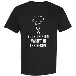 Funny Chef Cooking Your Opinion Wasnt In The Recipe Funny Gift Garment-Dyed Heavyweight T-Shirt