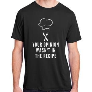 Funny Chef Cooking Your Opinion Wasnt In The Recipe Funny Gift Adult ChromaSoft Performance T-Shirt