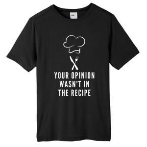 Funny Chef Cooking Your Opinion Wasnt In The Recipe Funny Gift Tall Fusion ChromaSoft Performance T-Shirt