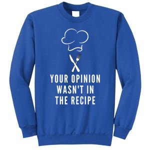 Funny Chef Cooking Your Opinion Wasnt In The Recipe Funny Gift Sweatshirt