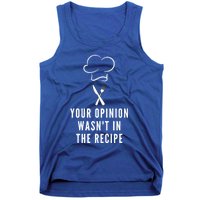 Funny Chef Cooking Your Opinion Wasnt In The Recipe Funny Gift Tank Top