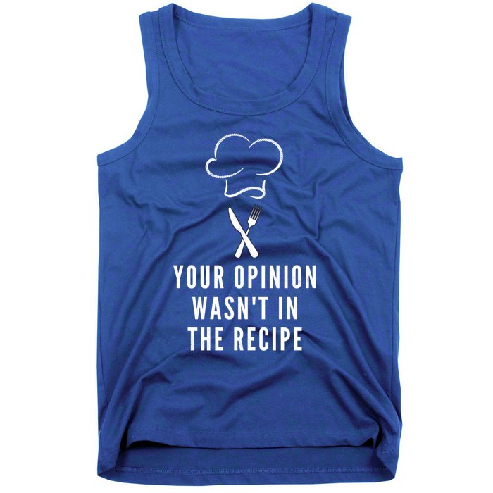 Funny Chef Cooking Your Opinion Wasnt In The Recipe Funny Gift Tank Top