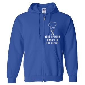 Funny Chef Cooking Your Opinion Wasnt In The Recipe Funny Gift Full Zip Hoodie