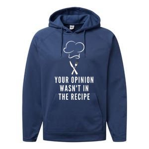 Funny Chef Cooking Your Opinion Wasnt In The Recipe Funny Gift Performance Fleece Hoodie