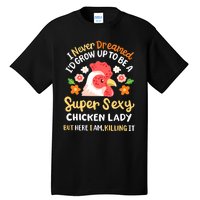 Funny Crazy Chicken Farmer Lady Women Funny Animal Chicken Lover Farmer Gifts Tall T-Shirt