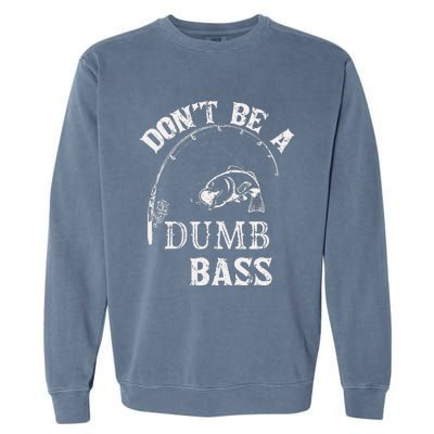 Fishing Clothes Carp Fishing Reel Pike Dont Be A Dumb Bass Garment-Dyed Sweatshirt