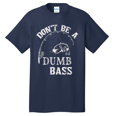 Fishing Clothes Carp Fishing Reel Pike Dont Be A Dumb Bass Tall T-Shirt