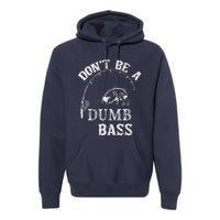 Fishing Clothes Carp Fishing Reel Pike Dont Be A Dumb Bass Premium Hoodie