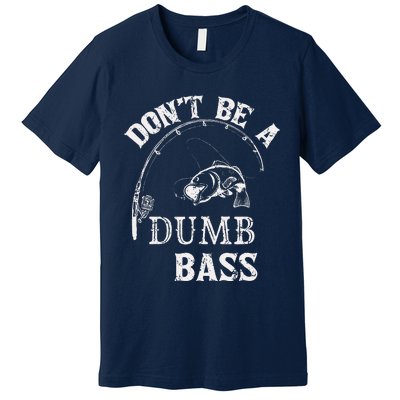 Fishing Clothes Carp Fishing Reel Pike Dont Be A Dumb Bass Premium T-Shirt