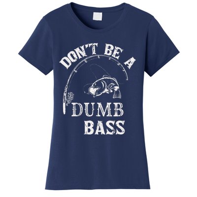 Fishing Clothes Carp Fishing Reel Pike Dont Be A Dumb Bass Women's T-Shirt