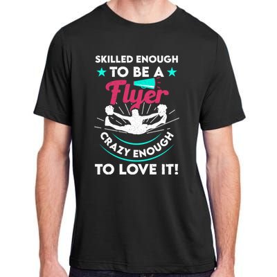 Funny Cheer Cheerleader Skilled Enough To Be A Flyer Coach Gift Adult ChromaSoft Performance T-Shirt