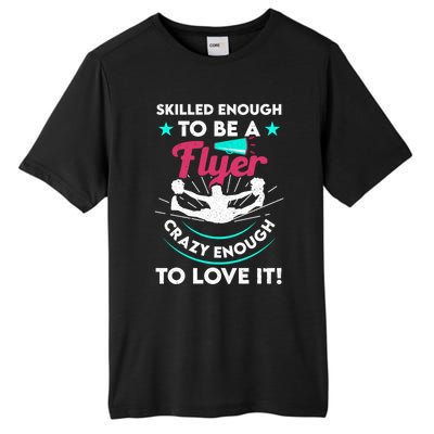 Funny Cheer Cheerleader Skilled Enough To Be A Flyer Coach Gift Tall Fusion ChromaSoft Performance T-Shirt