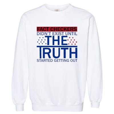 Fact Checkers Didn’T Exist Until The Truth Started Getting Out Garment-Dyed Sweatshirt