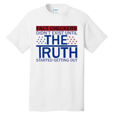 Fact Checkers Didn’T Exist Until The Truth Started Getting Out Tall T-Shirt