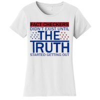 Fact Checkers Didn’T Exist Until The Truth Started Getting Out Women's T-Shirt