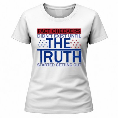 Fact Checkers Didn’T Exist Until The Truth Started Getting Out Women's T-Shirt