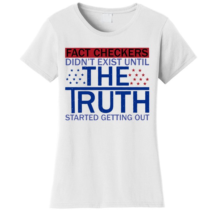 Fact Checkers Didn’T Exist Until The Truth Started Getting Out Women's T-Shirt