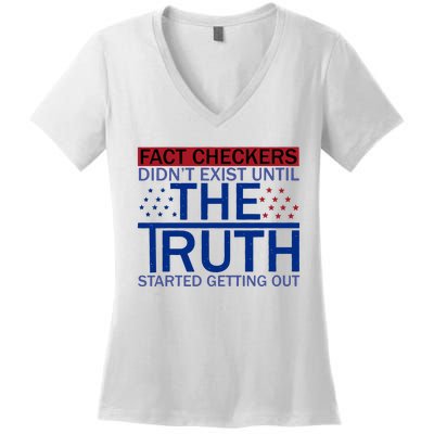 Fact Checkers Didn’T Exist Until The Truth Started Getting Out Women's V-Neck T-Shirt