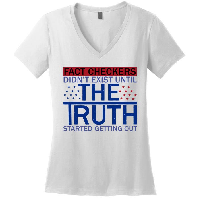 Fact Checkers Didn’T Exist Until The Truth Started Getting Out Women's V-Neck T-Shirt