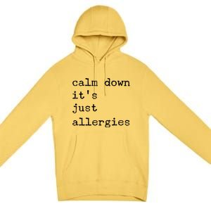 Funny Calm Down It's Just Allergies Social Distance Sarcasm Gift Premium Pullover Hoodie