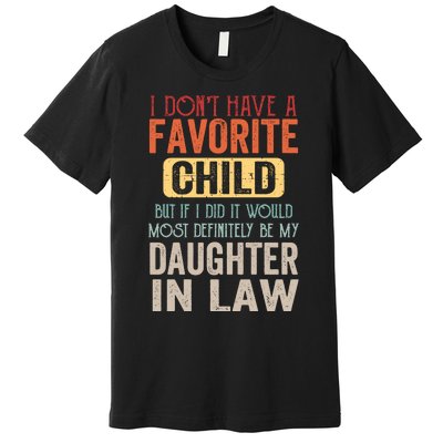 Favorite Child Definitely My Daughter In Law Funny Mother In Law Mother's Day Premium T-Shirt