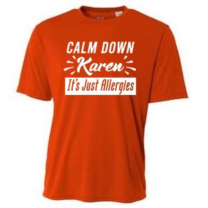 Funny Calm Down Karen It's Just Allergies Sneezing Humor Tee Funny Gift Cooling Performance Crew T-Shirt