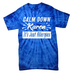 Funny Calm Down Karen It's Just Allergies Sneezing Humor Tee Funny Gift Tie-Dye T-Shirt