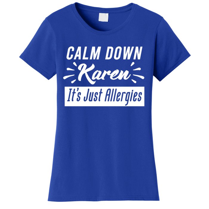 Funny Calm Down Karen It's Just Allergies Sneezing Humor Tee Funny Gift Women's T-Shirt