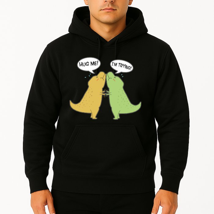 Funny Cute Dinosaur Trex Hug Me I'm Trying Hoodie