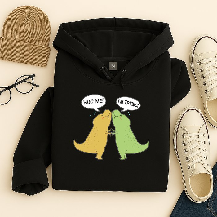 Funny Cute Dinosaur Trex Hug Me I'm Trying Hoodie