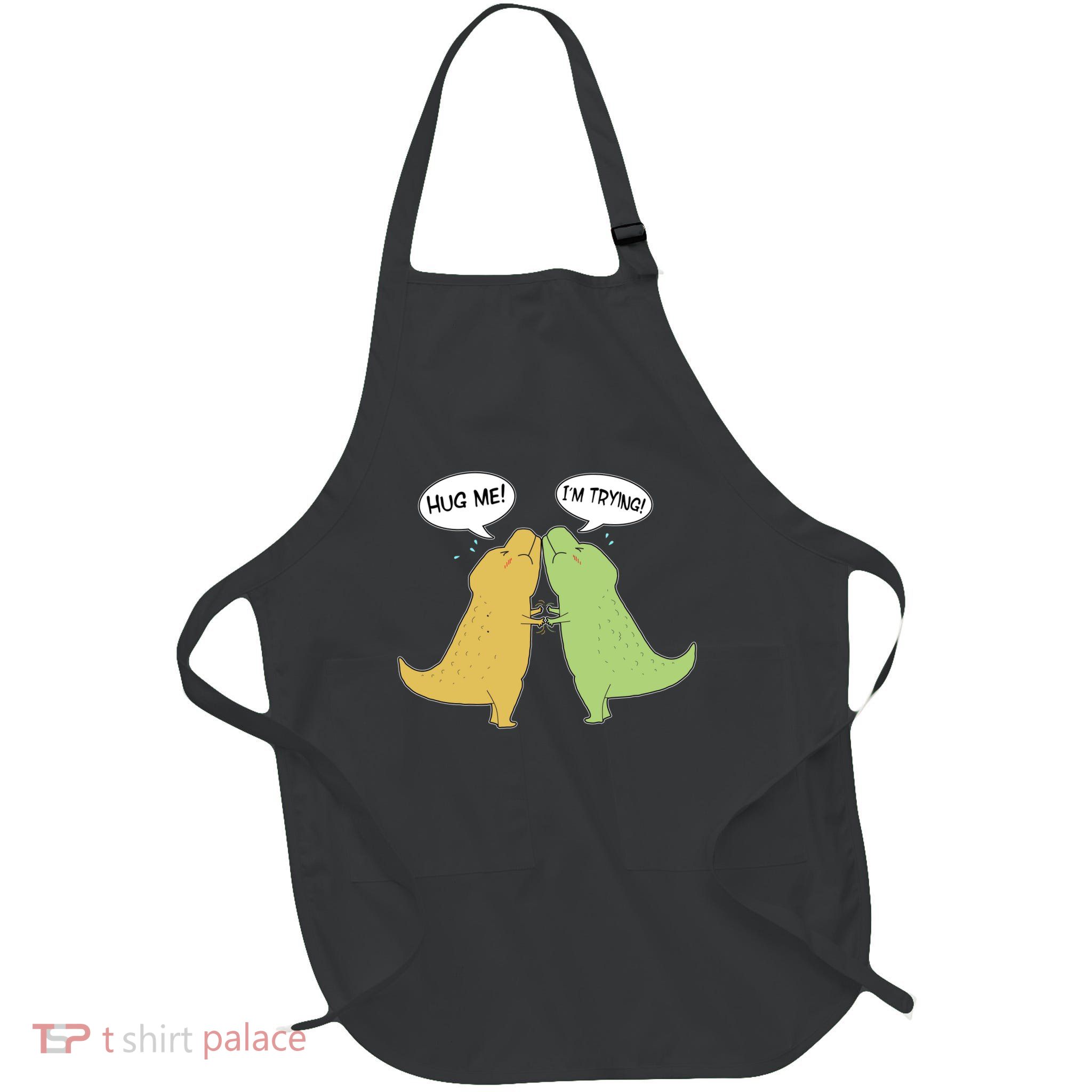 Funny Cute Dinosaur Trex Hug Me I'm Trying Apron