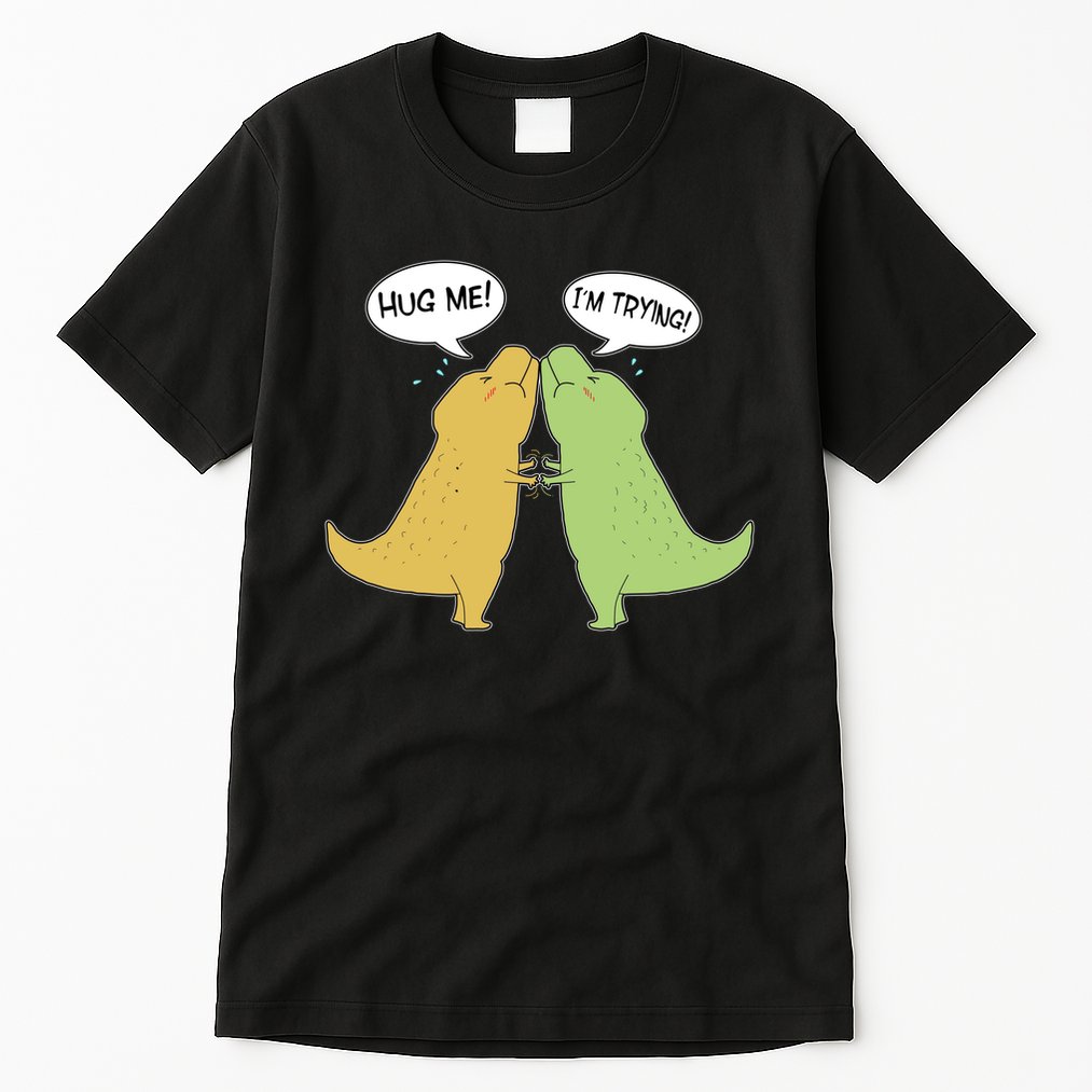 Funny Cute Dinosaur Trex Hug Me I'm Trying Tall T-Shirt