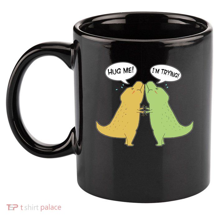 Funny Cute Dinosaur Trex Hug Me I'm Trying 11oz C Handle Ceramic Mug